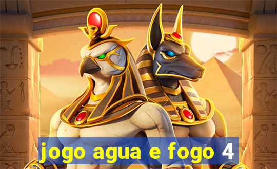 jogo agua e fogo 4